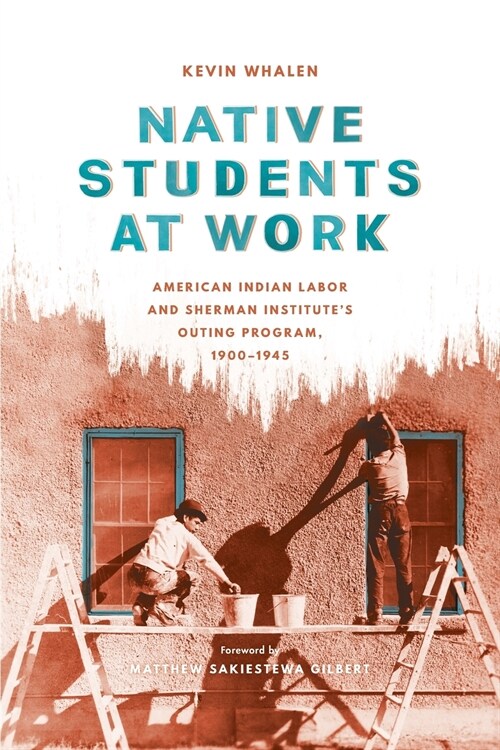 Native Students at Work: American Indian Labor and Sherman Institutes Outing Program, 1900-1945 (Paperback)