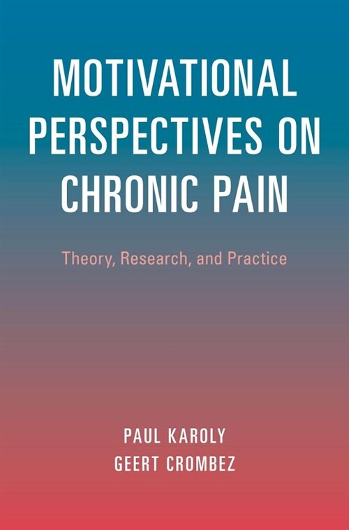 Motivational Perspectives on Chronic Pain: Theory, Research, and Practice (Hardcover)