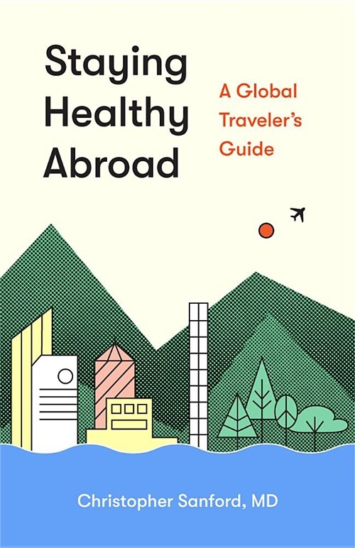 Staying Healthy Abroad: A Global Travelers Guide (Paperback)