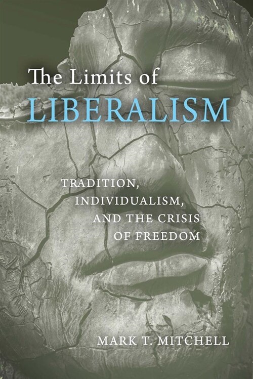 The Limits of Liberalism: Tradition, Individualism, and the Crisis of Freedom (Hardcover)