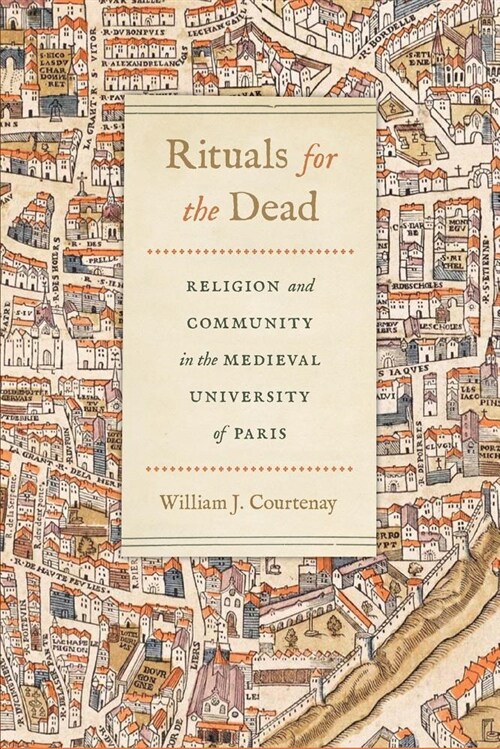 Rituals for the Dead: Religion and Community in the Medieval University of Paris (Paperback)