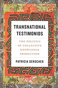 Transnational Testimonios: The Politics of Collective Knowledge Production (Paperback)