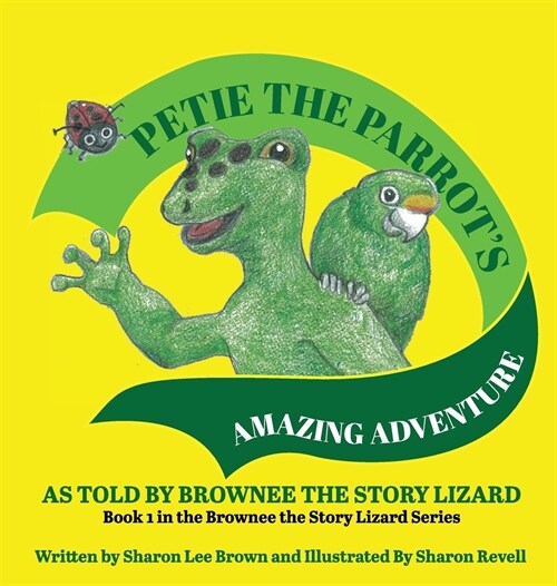 Petie the Parrots Amazing Adventure: As Told by Brownee the Story Lizard (Hardcover)