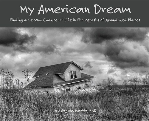 My American Dream: Finding a Second Chance at Life in Photographs of Abandoned Places (Hardcover, Hardback)