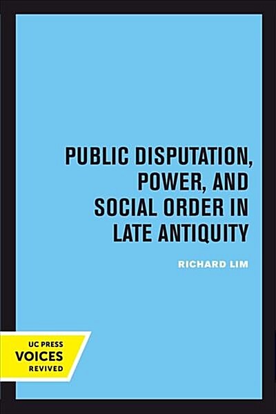 Public Disputation, Power, and Social Order in Late Antiquity: Volume 23 (Paperback)