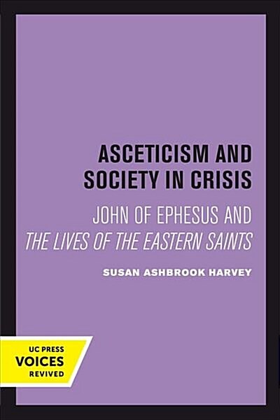 Asceticism and Society in Crisis: John of Ephesus and the Lives of the Eastern Saints Volume 18 (Paperback)