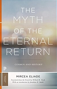 The Myth of the Eternal Return: Cosmos and History (Paperback)