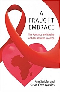 A Fraught Embrace: The Romance and Reality of AIDS Altruism in Africa (Paperback)