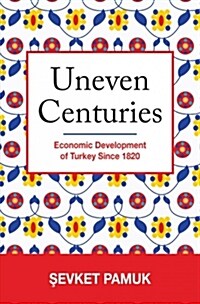 Uneven Centuries: Economic Development of Turkey Since 1820 (Hardcover)