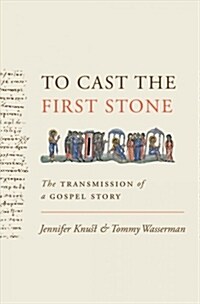 To Cast the First Stone: The Transmission of a Gospel Story (Hardcover)