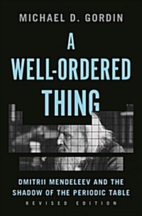 A Well-Ordered Thing: Dmitrii Mendeleev and the Shadow of the Periodic Table, Revised Edition (Paperback)