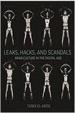 Leaks, Hacks, and Scandals: Arab Culture in the Digital Age (Paperback)