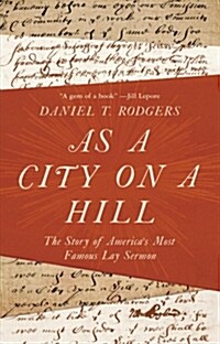As a City on a Hill: The Story of Americas Most Famous Lay Sermon (Hardcover)