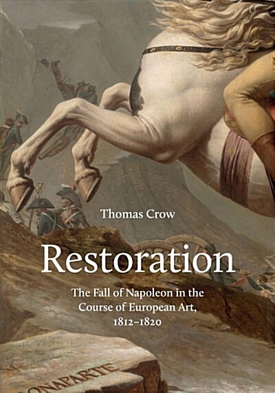 Restoration: The Fall of Napoleon in the Course of European Art, 1812-1820 (Hardcover)