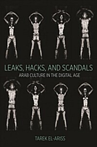 Leaks, Hacks, and Scandals: Arab Culture in the Digital Age (Hardcover)