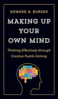 Making Up Your Own Mind: Thinking Effectively Through Creative Puzzle-Solving (Hardcover)