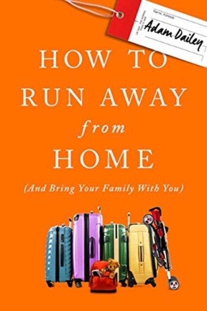 How to Run Away from Home: And Bring Your Family with You (Hardcover)