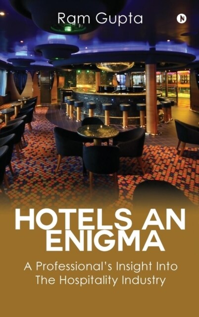 Hotels an Enigma: A Professionals Insight Into the Hospitality Industry (Hardcover)