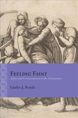 Feeling Faint: Affect and Consciousness in the Renaissance (Hardcover)