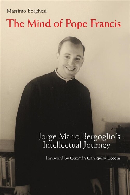 The Mind of Pope Francis: Jorge Mario Bergoglios Intellectual Journey (Hardcover)