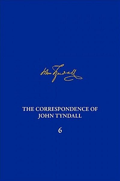 The Correspondence of John Tyndall, Volume 6: The Correspondence, November 1856-February 1859 (Hardcover)