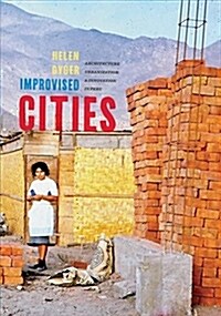 Improvised Cities: Architecture, Urbanization, and Innovation in Peru (Hardcover)