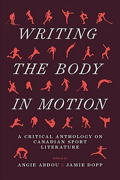 Writing the Body in Motion: A Critical Anthology on Canadian Sport Literature (Paperback)