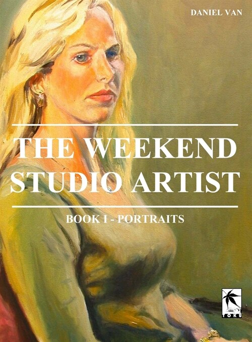 The Weekend Studio Artist, Book I - Portraits (Hardcover)