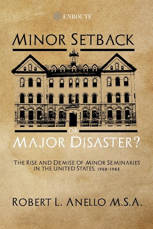 Minor Setback or Major Disaster?: The Rise and Demise of Minor Seminaries in the United States, 1958-1983 (Paperback)
