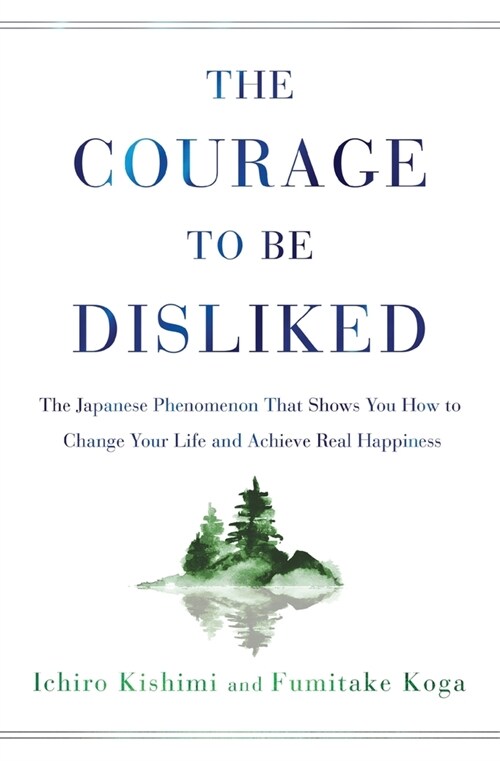Courage to Be Disliked: The Japanese Phenomenon That Shows You How to Change Your Life and Achieve Real Happiness (Paperback, Export)