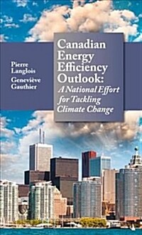 Canadian Energy Efficiency Outlook : A National Effort for Tackling Climate Change (Hardcover)