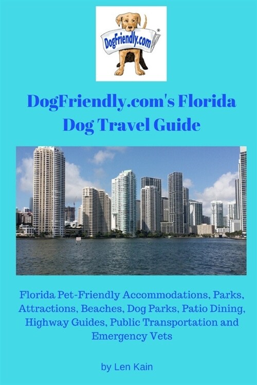 Dogfriendly.Coms Florida Dog Travel Guide: Florida Pet-Friendly Accommodations, Parks, Attractions, Beaches, Dog Parks, Outdoor Dining, Public Transp (Paperback)