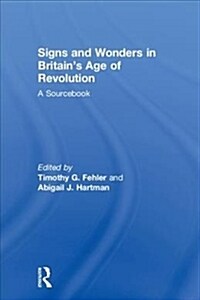 Signs and Wonders in Britain’s Age of Revolution : A Sourcebook (Hardcover)