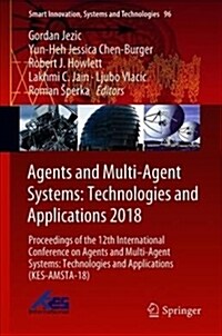 Agents and Multi-Agent Systems: Technologies and Applications 2018: Proceedings of the 12th International Conference on Agents and Multi-Agent Systems (Hardcover, 2019)