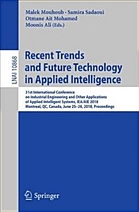 Recent Trends and Future Technology in Applied Intelligence: 31st International Conference on Industrial Engineering and Other Applications of Applied (Paperback)