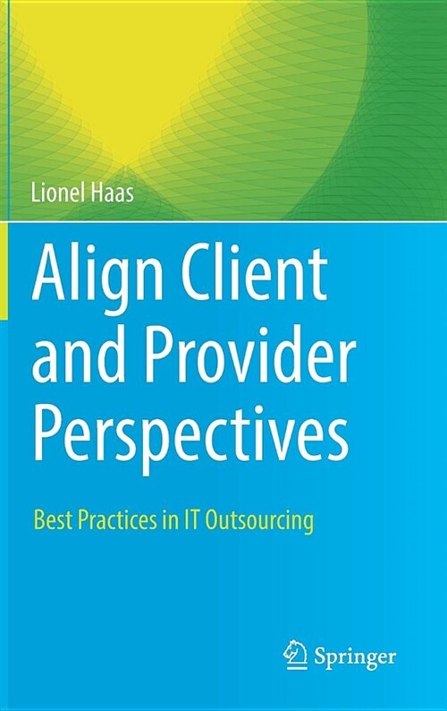 Align Client and Provider Perspectives: Best Practices in It Outsourcing (Hardcover, 2018)