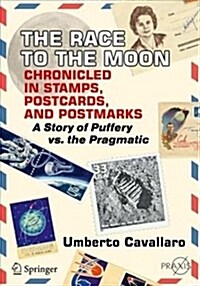 The Race to the Moon Chronicled in Stamps, Postcards, and Postmarks: A Story of Puffery vs. the Pragmatic (Paperback, 2018)