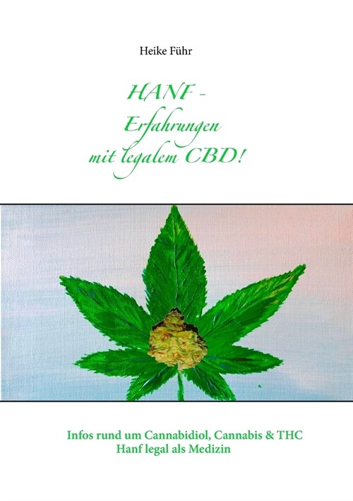 Hanf - Erfahrungen mit CBD!: Infos rund um Cannabidiol, Cannabis & THC (Paperback)