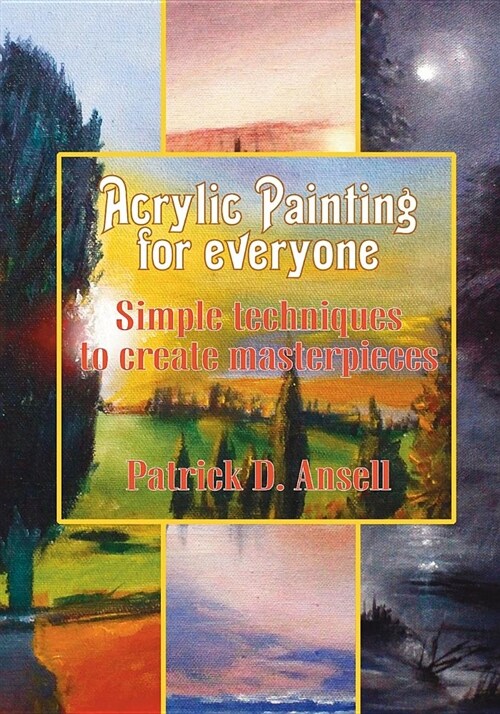 Acrylic Painting for Everyone: Simple Techniques to Create Masterpieces (Paperback)