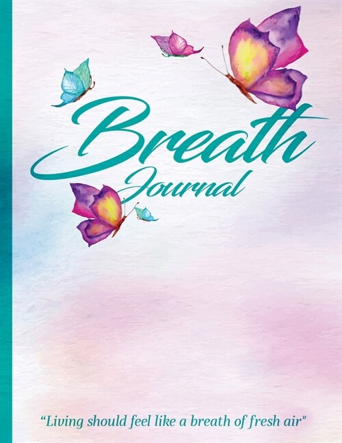 Breath Journal: Everyday Should Feel Like a Breath of Fresh Air (Paperback)