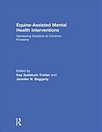 Equine-Assisted Mental Health Interventions : Harnessing Solutions to Common Problems (Hardcover)