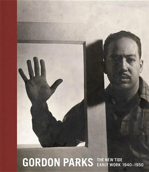 Gordon Parks: The New Tide: Early Work 1940-1950 (Hardcover)