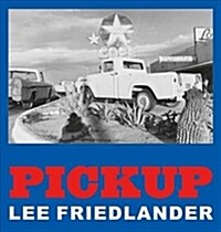 Lee Friedlander: Pickup (Hardcover)