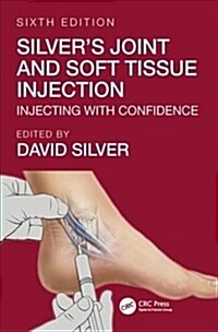 Silvers Joint and Soft Tissue Injection : Injecting with Confidence, Sixth Edition (Paperback, 6 ed)