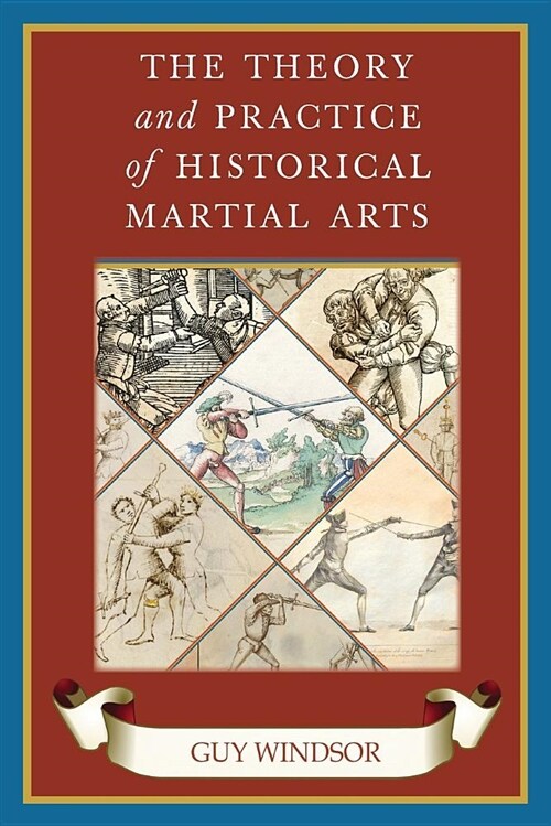 The Theory and Practice of Historical Martial Arts (Paperback)