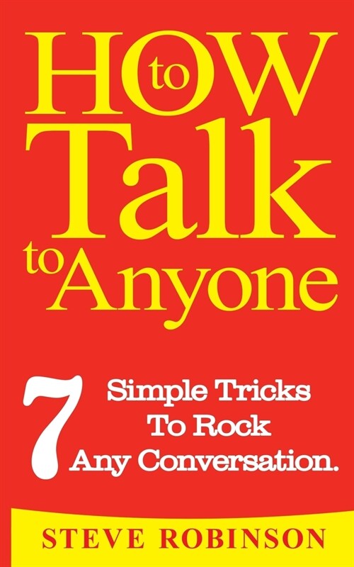 How To Talk To Anyone: 7 Simple Tricks To Master Conversations (Paperback)