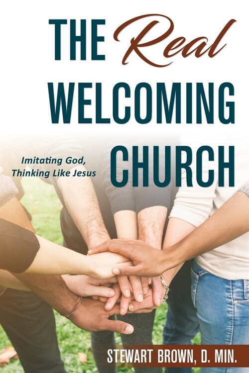 The Real Welcoming Church: Imitating God, Thinking Like Jesus (Paperback)