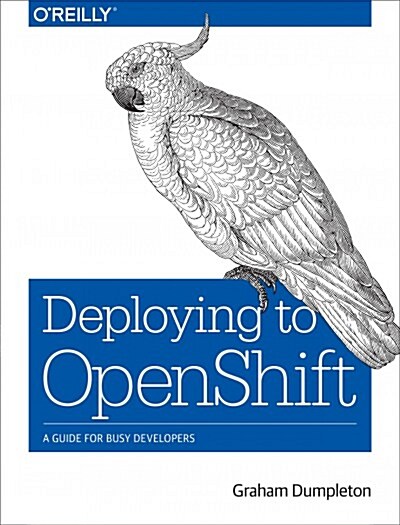 Deploying to Openshift: A Guide for Busy Developers (Paperback)