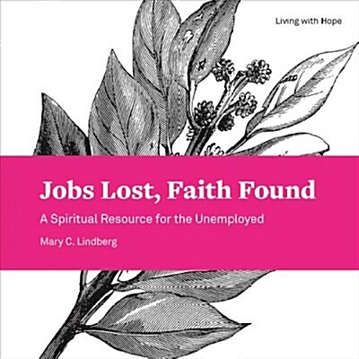 Jobs Lost, Faith Found: A Spiritual Resource for the Unemployed (Paperback)