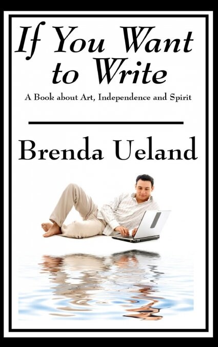 If You Want to Write: A Book about Art, Independence and Spirit (Hardcover)